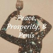 Podcast Peace, Prosperity, &amp; Penis