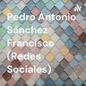 Podcast Pedro Antonio Sánchez Francisco (Redes Sociales)