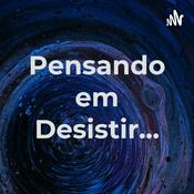 Podcast Pensando em Desistir...