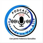 Podcast Pensando en Voz Alta con Jaime Valencia