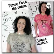 Podcast Pensando Fora Da Caixa Com VIviane Áustria .