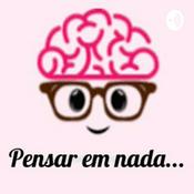 Podcast Pensar em Nada