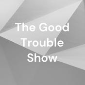 Podcast The Good Trouble Show