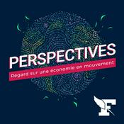 Podcast Perspectives, regard sur une économie en mouvement