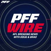 Podcast PFF Wire: An NFL News Podcast with Doug and Brad