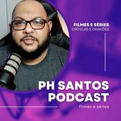 Podcast PH Santos Podcast - Filmes e Séries