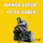 Podcast Pienso luego ya tu sabeh