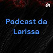 Podcast Podcast da Larissa