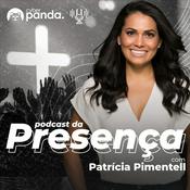 Podcast Podcast da Presença com Patrícia Pimentell
