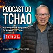 Podcast Podcast do Tchao | Eduardo Tchao