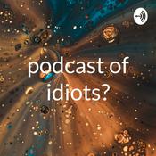 Podcast podcast of idiots?