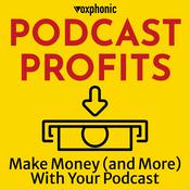 Podcast Podcast Profits - Make Money (and More) with Your Podcast
