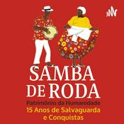 Podcast Podcast Samba de Roda, Patrimônio Imaterial da Humanidade: 15 anos de salvaguarda e conquistas