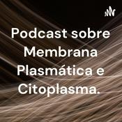 Podcast Podcast sobre Membrana Plasmática e Citoplasma.