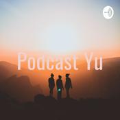 Podcast Podcast Yu