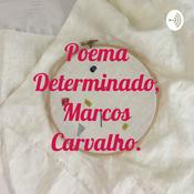 Podcast Poema Determinado, Marcos Carvalho.