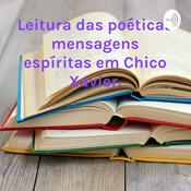 Podcast Poéticas mensagens espíritas de Chico Xavier.