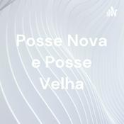 Podcast Posse Nova e Posse Velha