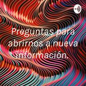 Podcast Preguntas para abrirnos a nueva información.