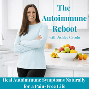 Podcast THE AUTOIMMUNE REBOOT - Heal Autoimmune Disease Naturally, Joint Pain, Bloating, Chronic Fatigue, Autoimmune Rash, Chronic Pain, Autoimmune Disease Symptoms, Anti-Inflammatory Lifestyle
