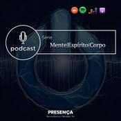 Podcast Presença - Mente|Espirito|Corpo