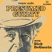 Podcast Presumed Guilty with Dick DeGuerin