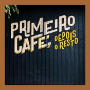 Podcast Primeiro Café, Depois o Resto