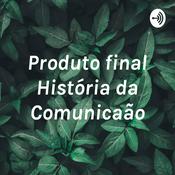 Podcast Produto final História da Comunicação