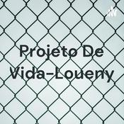 Podcast Projeto De Vida-Loueny