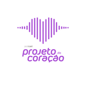 Podcast Projeto do Coração