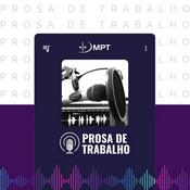 Podcast Prosa de Trabalho - Ministério Público do Trabalho