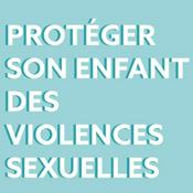 Podcast Protéger son enfant des violences sexuelles