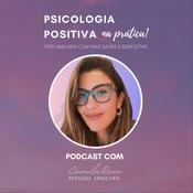 Podcast Psicologia Positiva na prática por uma Vida com Saúde e Bem-Estar | Por Camila Roxo - Psicóloga