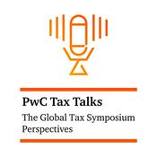 Podcast PwC Tax Talks: The Global Tax Symposium Perspectives