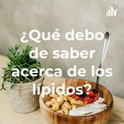 Podcast ¿Qué debo de saber acerca de los lípidos?