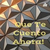 Podcast Que Te Cuento Ahora!