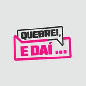 Podcast Quebrei, e daí...