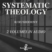 Podcast Systematic Theology - R.J. Rushdoony, Chalcedon Foundation Free Audiobook (Audiobook)