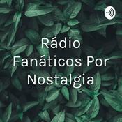 Podcast Rádio Fanáticos Por Nostalgia
