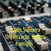 Podcast Radio Sucupira Organização Bebeto e amigos
