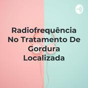 Podcast Radiofrequência No Tratamento De Gordura Localizada