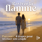 Podcast Raviver la flamme | 4 étapes pour secouer son couple