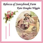 Podcast Rebecca of Sunnybrook Farm by Kate Douglas Wiggin (1856 - 1923)