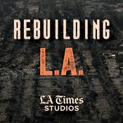Podcast Rebuilding L.A.