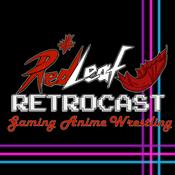 Podcast Red Leaf Retrocast (Gaming, Anime, Wrestling)