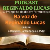 Podcast PODCAST REGINALDO LUCAS - 
O Evangelho do dia, em forma breve,
na voz de Reginaldo Lucas.