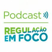 Podcast Regulação em Foco
