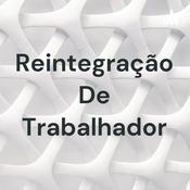Podcast Reintegração De Trabalhador