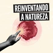 Podcast Reinventando a Natureza