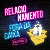 Podcast Relacionamento Fora da Caixa